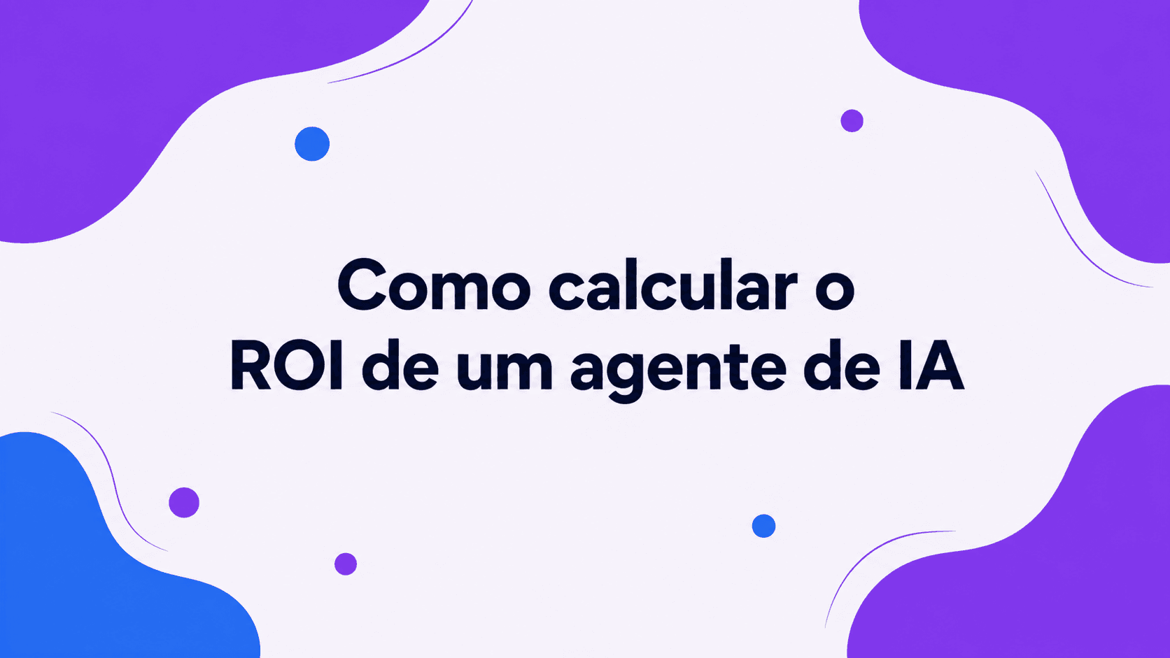 Como calcular o ROI de um agente de IA no seu negócio